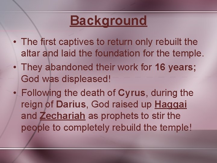 Background • The first captives to return only rebuilt the altar and laid the