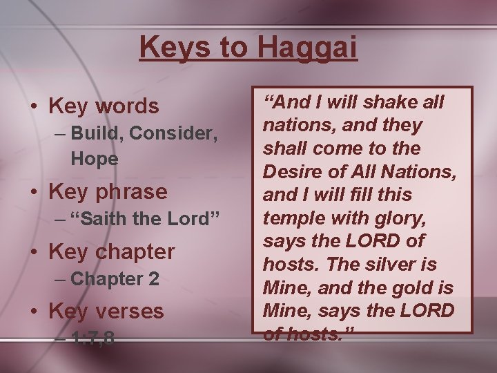 Keys to Haggai • Key words – Build, Consider, Hope • Key phrase –