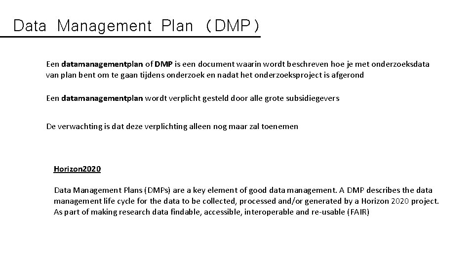 Data Management Plan (DMP) Een datamanagementplan of DMP is een document waarin wordt beschreven