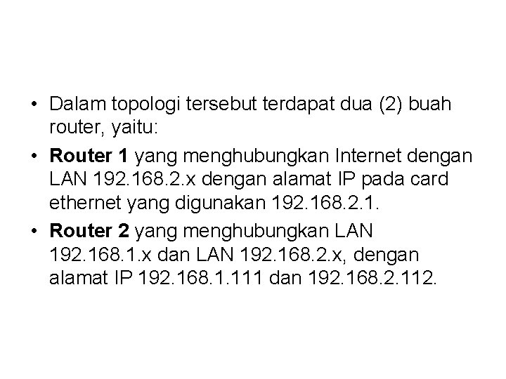  • Dalam topologi tersebut terdapat dua (2) buah router, yaitu: • Router 1