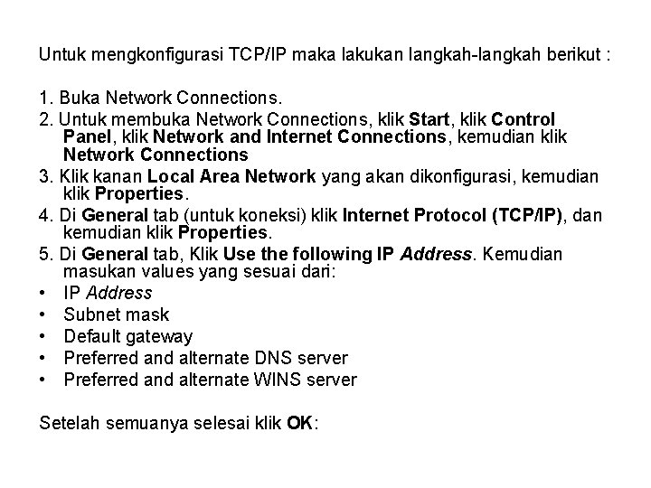 Untuk mengkonfigurasi TCP/IP maka lakukan langkah-langkah berikut : 1. Buka Network Connections. 2. Untuk