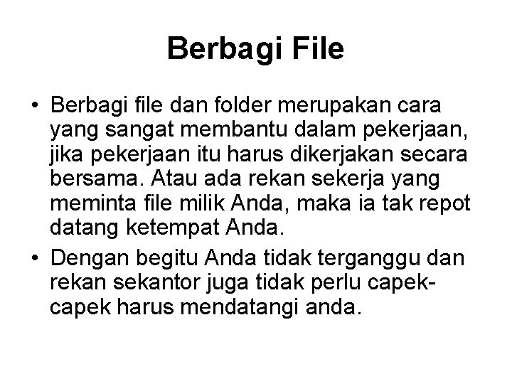 Berbagi File • Berbagi file dan folder merupakan cara yang sangat membantu dalam pekerjaan,