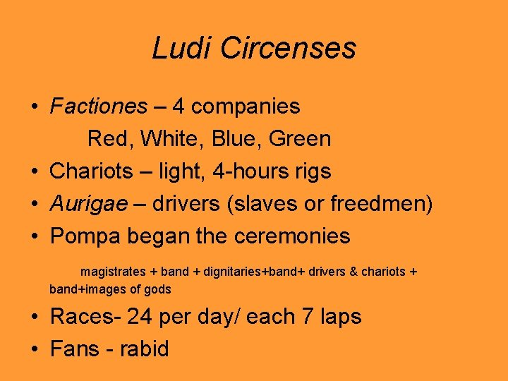 Ludi Circenses • Factiones – 4 companies Red, White, Blue, Green • Chariots –