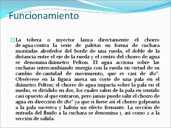 Funcionamiento �La tobera o inyector lanza directamente el chorro de agua contra la serie