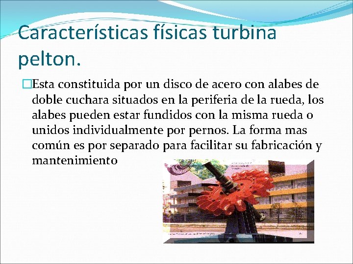 Características físicas turbina pelton. �Esta constituida por un disco de acero con alabes de