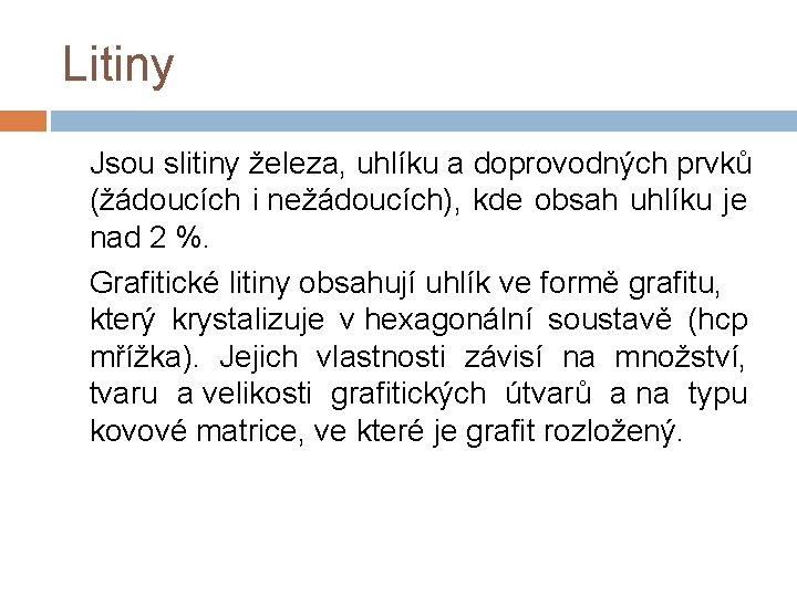 Litiny Jsou slitiny železa, uhlíku a doprovodných prvků (žádoucích i nežádoucích), kde obsah uhlíku