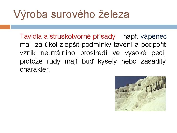 Výroba surového železa Tavidla a struskotvorné přísady – např. vápenec mají za úkol zlepšit