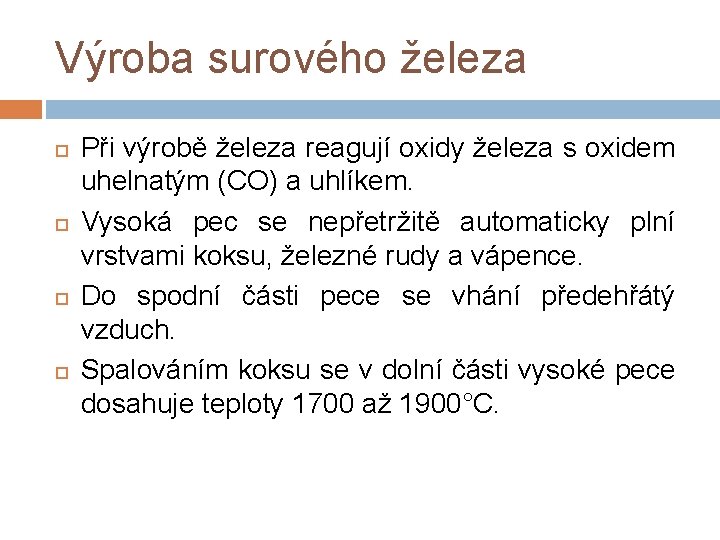 Výroba surového železa Při výrobě železa reagují oxidy železa s oxidem uhelnatým (CO) a