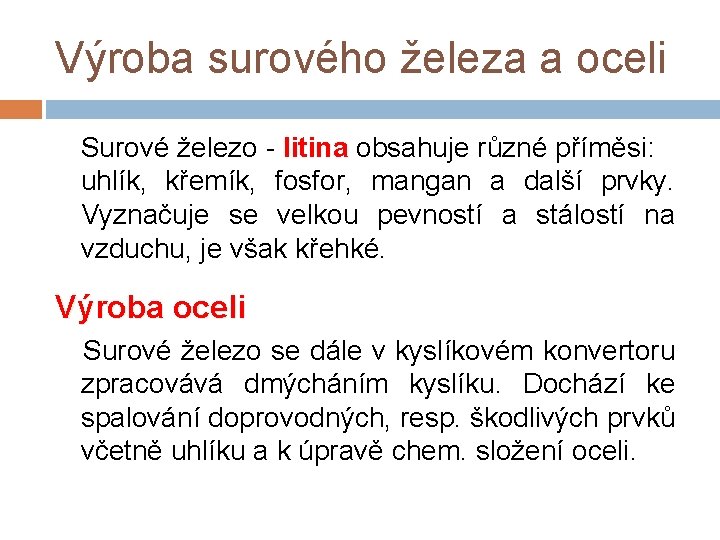 Výroba surového železa a oceli Surové železo - litina obsahuje různé příměsi: uhlík, křemík,