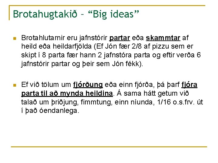 Brotahugtakið – “Big ideas” n Brotahlutarnir eru jafnstórir partar eða skammtar af heild eða