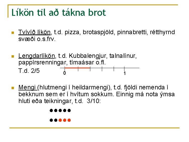 Líkön til að tákna brot n Tvívíð líkön, t. d. pizza, brotaspjöld, pinnabretti, rétthyrnd