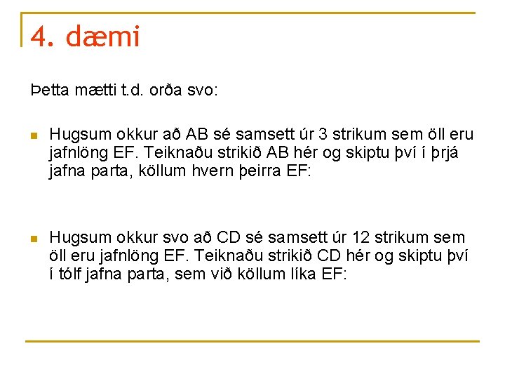 4. dæmi Þetta mætti t. d. orða svo: n Hugsum okkur að AB sé