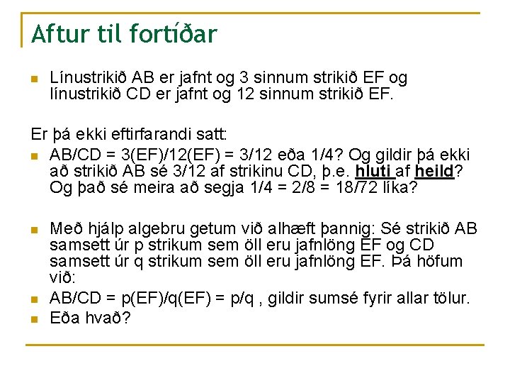 Aftur til fortíðar n Línustrikið AB er jafnt og 3 sinnum strikið EF og