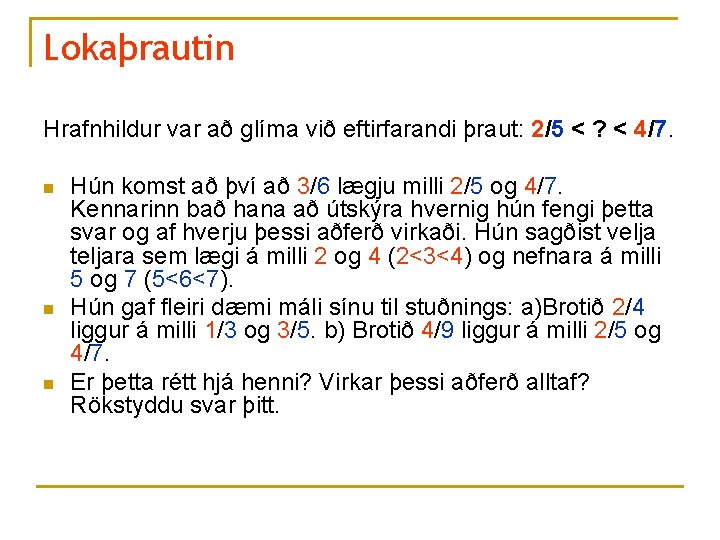 Lokaþrautin Hrafnhildur var að glíma við eftirfarandi þraut: 2/5 < ? < 4/7. n