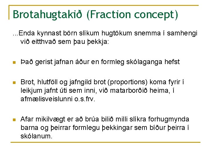 Brotahugtakið (Fraction concept). . . Enda kynnast börn slíkum hugtökum snemma í samhengi við
