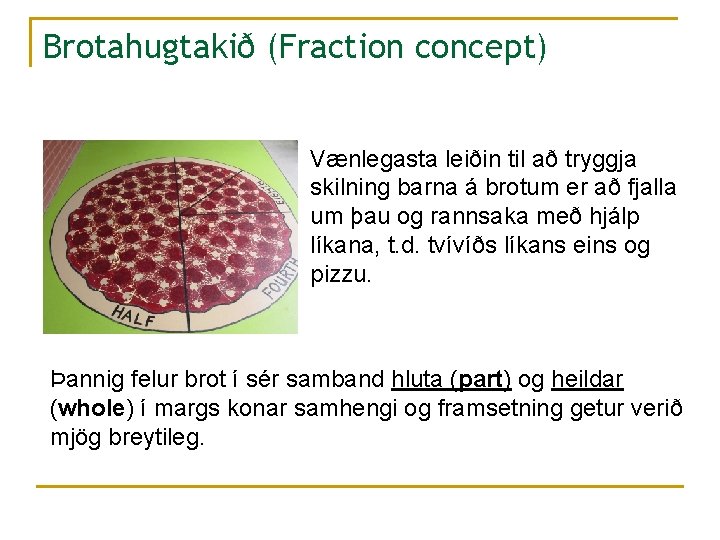 Brotahugtakið (Fraction concept) Vænlegasta leiðin til að tryggja skilning barna á brotum er að