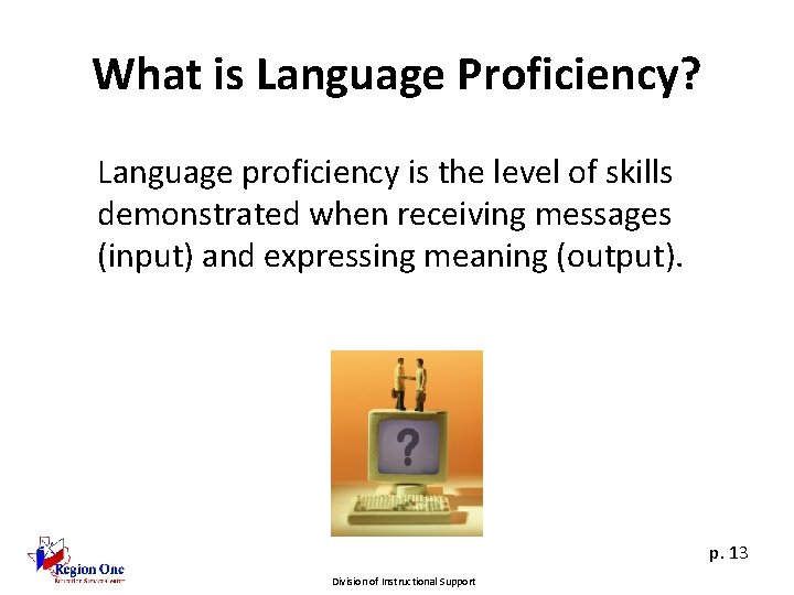 What is Language Proficiency? Language proficiency is the level of skills demonstrated when receiving