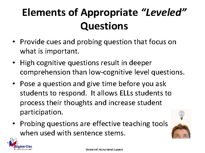 Elements of Appropriate “Leveled” Questions • Provide cues and probing question that focus on