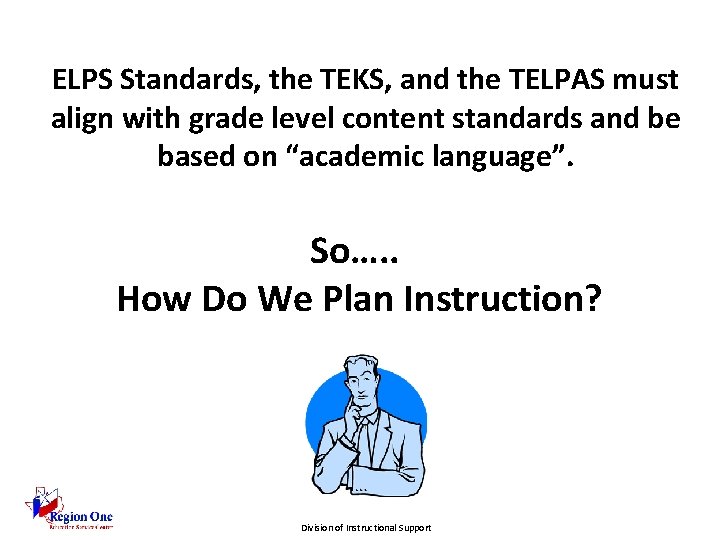 ELPS Standards, the TEKS, and the TELPAS must align with grade level content standards