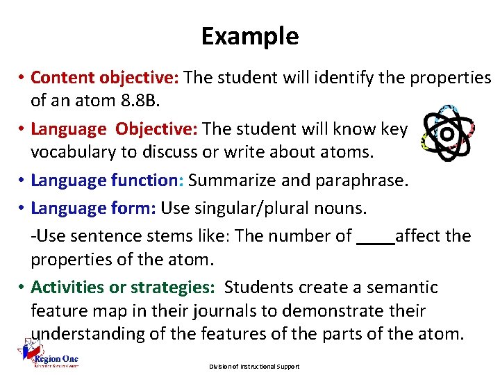 Example • Content objective: The student will identify the properties of an atom 8.