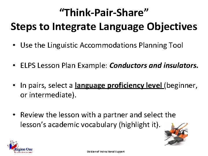 “Think-Pair-Share” Steps to Integrate Language Objectives • Use the Linguistic Accommodations Planning Tool •