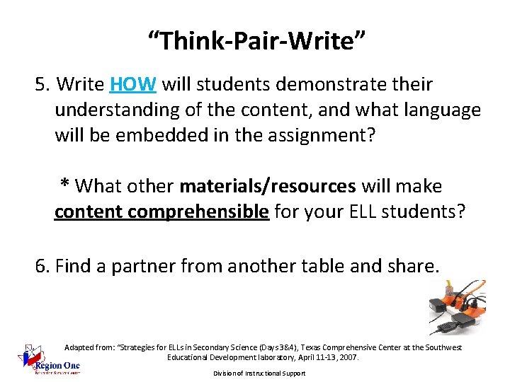 “Think-Pair-Write” 5. Write HOW will students demonstrate their understanding of the content, and what
