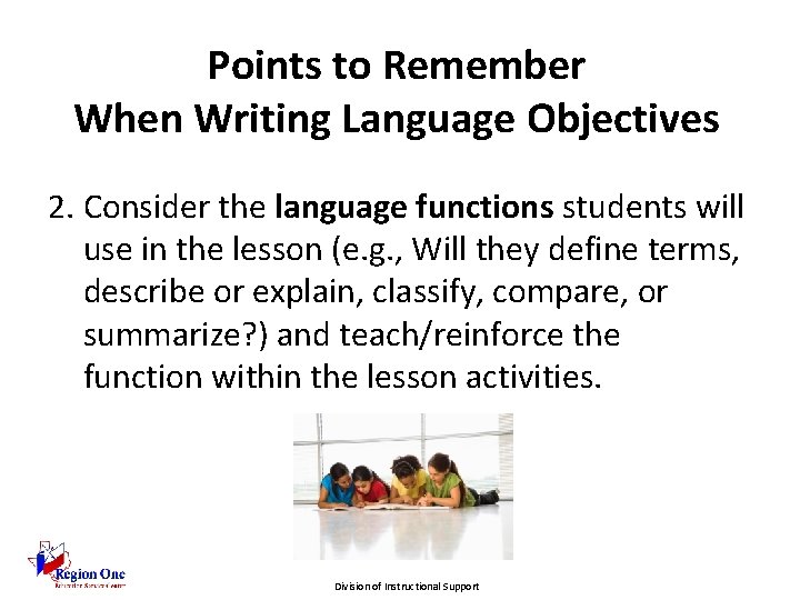 Points to Remember When Writing Language Objectives 2. Consider the language functions students will