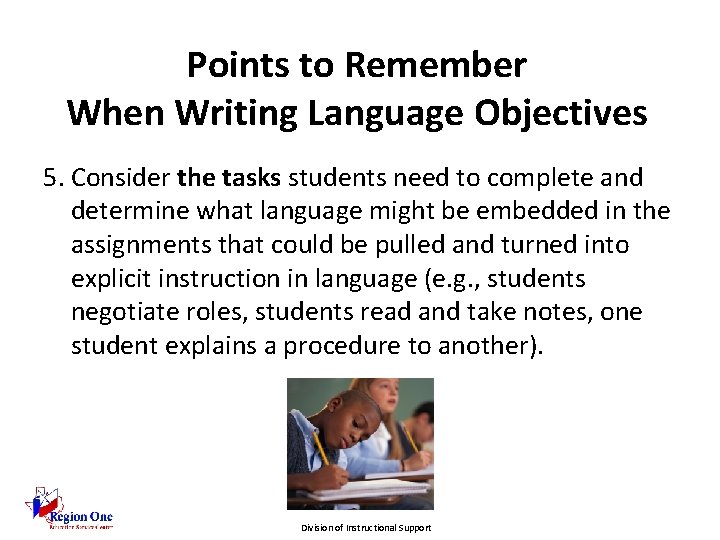 Points to Remember When Writing Language Objectives 5. Consider the tasks students need to