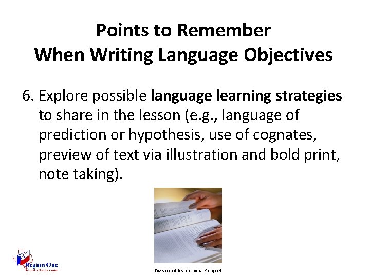 Points to Remember When Writing Language Objectives 6. Explore possible language learning strategies to