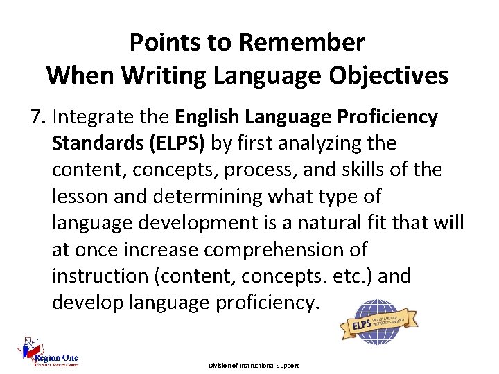 Points to Remember When Writing Language Objectives 7. Integrate the English Language Proficiency Standards
