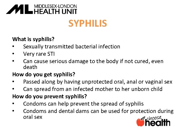 SYPHILIS What is syphilis? • Sexually transmitted bacterial infection • Very rare STI •