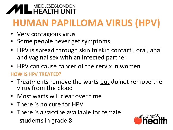 HUMAN PAPILLOMA VIRUS (HPV) • Very contagious virus • Some people never get symptoms