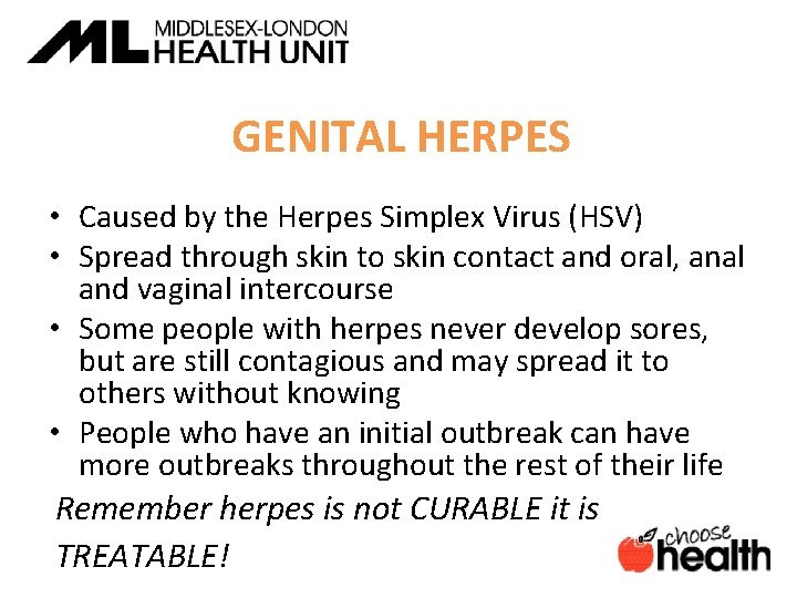 GENITAL HERPES • Caused by the Herpes Simplex Virus (HSV) • Spread through skin