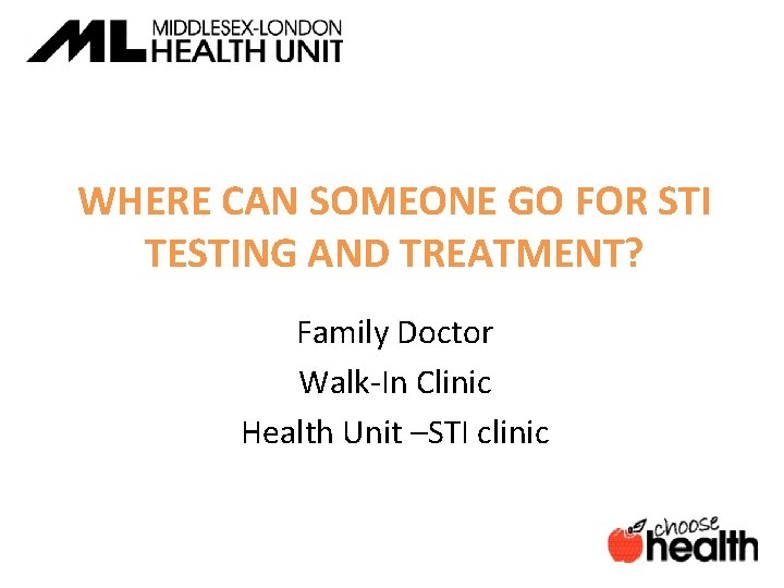 WHERE CAN SOMEONE GO FOR STI TESTING AND TREATMENT? Family Doctor Walk-In Clinic Health
