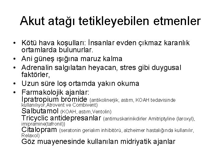 Akut atağı tetikleyebilen etmenler • Kötü hava koşulları: İnsanlar evden çıkmaz karanlık ortamlarda bulunurlar.