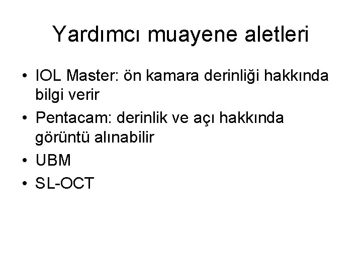 Yardımcı muayene aletleri • IOL Master: ön kamara derinliği hakkında bilgi verir • Pentacam: