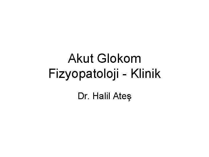 Akut Glokom Fizyopatoloji - Klinik Dr. Halil Ateş 