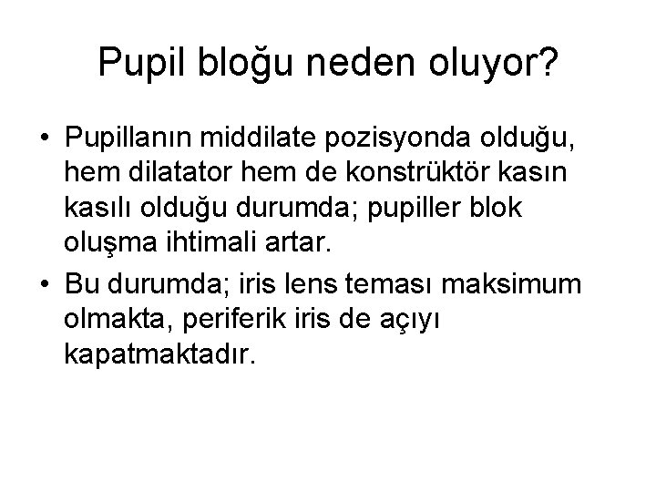 Pupil bloğu neden oluyor? • Pupillanın middilate pozisyonda olduğu, hem dilatator hem de konstrüktör