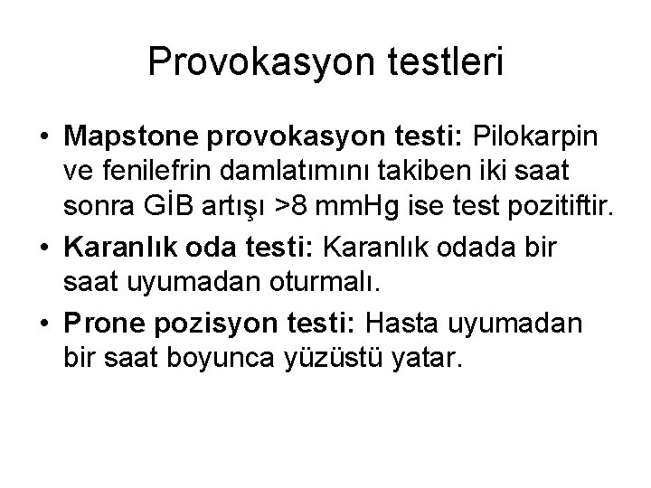 Provokasyon testleri • Mapstone provokasyon testi: Pilokarpin ve fenilefrin damlatımını takiben iki saat sonra