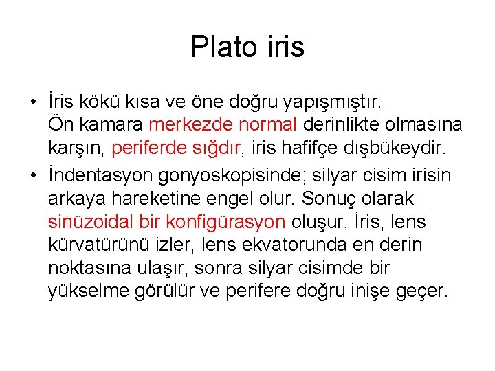 Plato iris • İris kökü kısa ve öne doğru yapışmıştır. Ön kamara merkezde normal