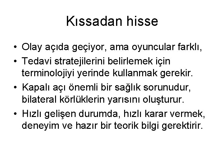 Kıssadan hisse • Olay açıda geçiyor, ama oyuncular farklı, • Tedavi stratejilerini belirlemek için