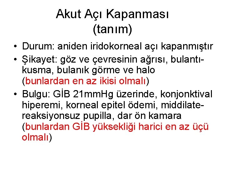 Akut Açı Kapanması (tanım) • Durum: aniden iridokorneal açı kapanmıştır • Şikayet: göz ve