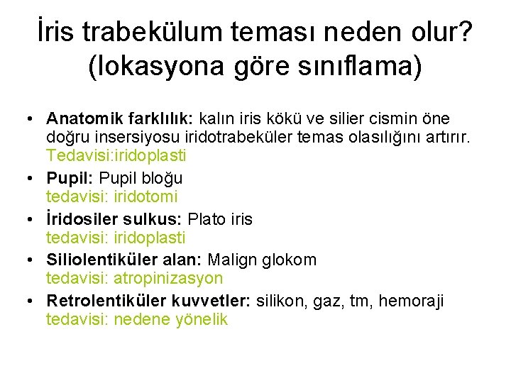 İris trabekülum teması neden olur? (lokasyona göre sınıflama) • Anatomik farklılık: kalın iris kökü