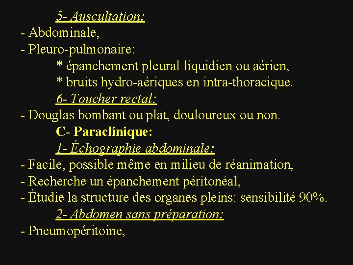 5 - Auscultation: - Abdominale, - Pleuro-pulmonaire: * épanchement pleural liquidien ou aérien, *