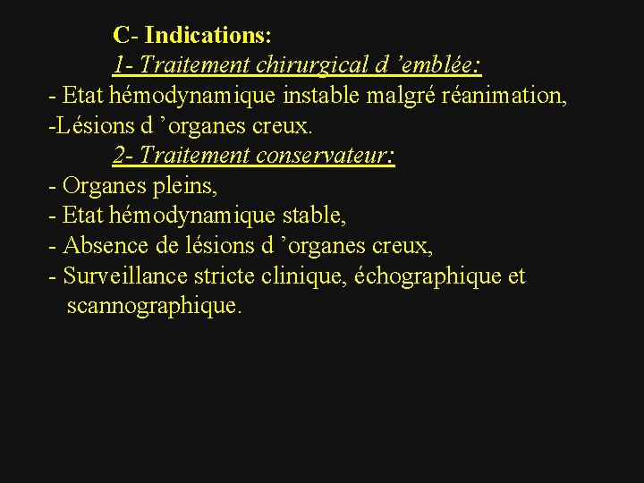 C- Indications: 1 - Traitement chirurgical d ’emblée: - Etat hémodynamique instable malgré réanimation,
