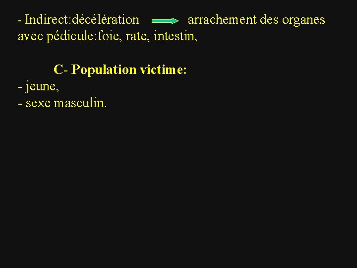 - Indirect: décélération arrachement des organes avec pédicule: foie, rate, intestin, C- Population victime: