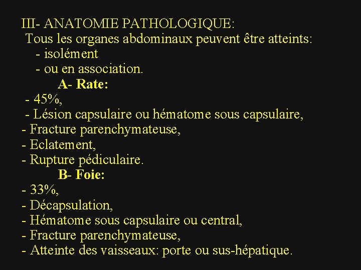 III- ANATOMIE PATHOLOGIQUE: Tous les organes abdominaux peuvent être atteints: - isolément - ou