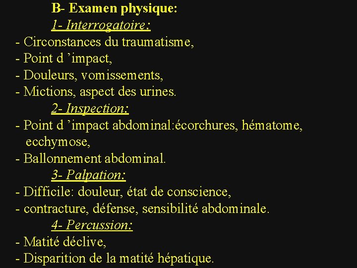 B- Examen physique: 1 - Interrogatoire: - Circonstances du traumatisme, - Point d ’impact,