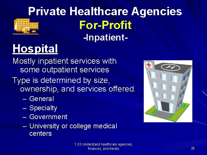Private Healthcare Agencies For-Profit Hospital -Inpatient- Mostly inpatient services with some outpatient services Type