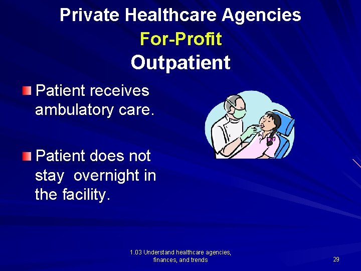 Private Healthcare Agencies For-Profit Outpatient Patient receives ambulatory care. Patient does not stay overnight